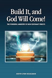 Build It, and God Will Come!: The Powerful Ministry of New Covenant Priests (The New Covenant Priestly Ministry Book 1)
