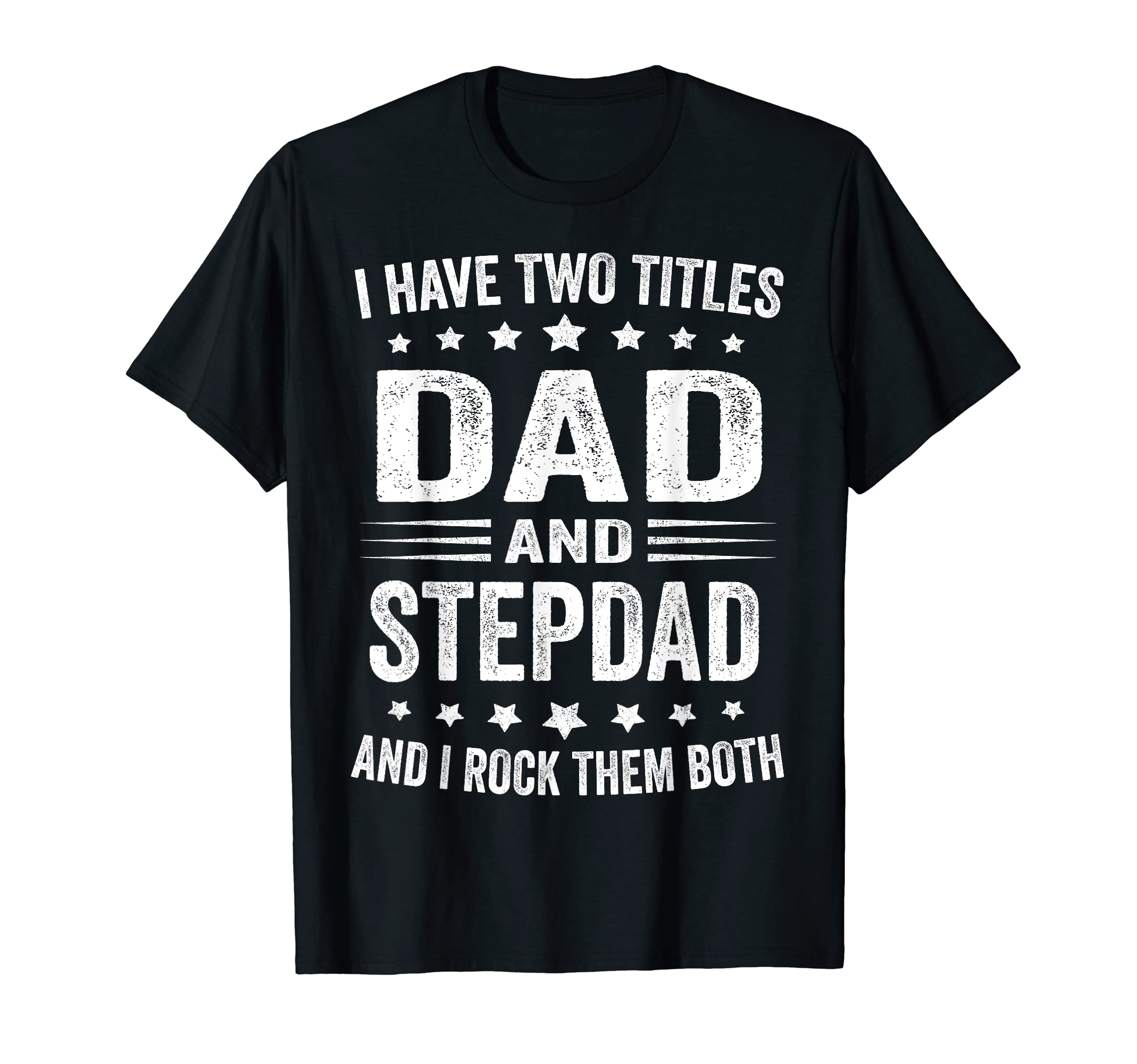 I Have Two Titles Dad & Step dad Father's day GiftI Have Two Titles Dad And Step dad Funny father's Day Gift T-ShirtOEKO-TEX STANDARD 100