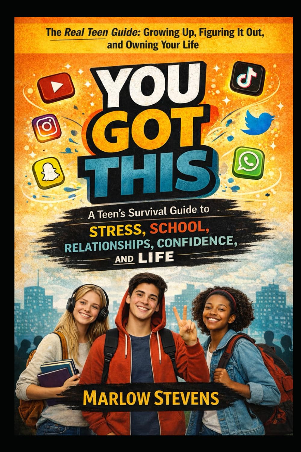 You Got This: A Teen’s Survival Guide to School, Stress, Confidence, and Life: The Real Teen Guide: Growing Up, Figuring It Out, and Owning Your Life (SELF HELP)