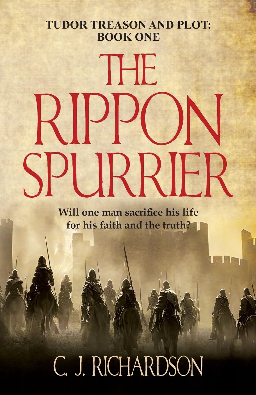 The Rippon Spurrier (Tudor Treason and Plot) By C J Richardson