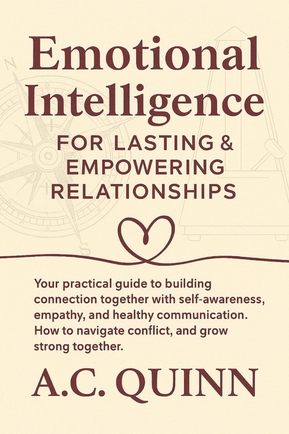 Emotional Intelligence for Lasting and Empowering Relationships: Your Practical Guide to Building Connection together with self-awareness, empathy and ... companion the Reflection Garden Workbook)