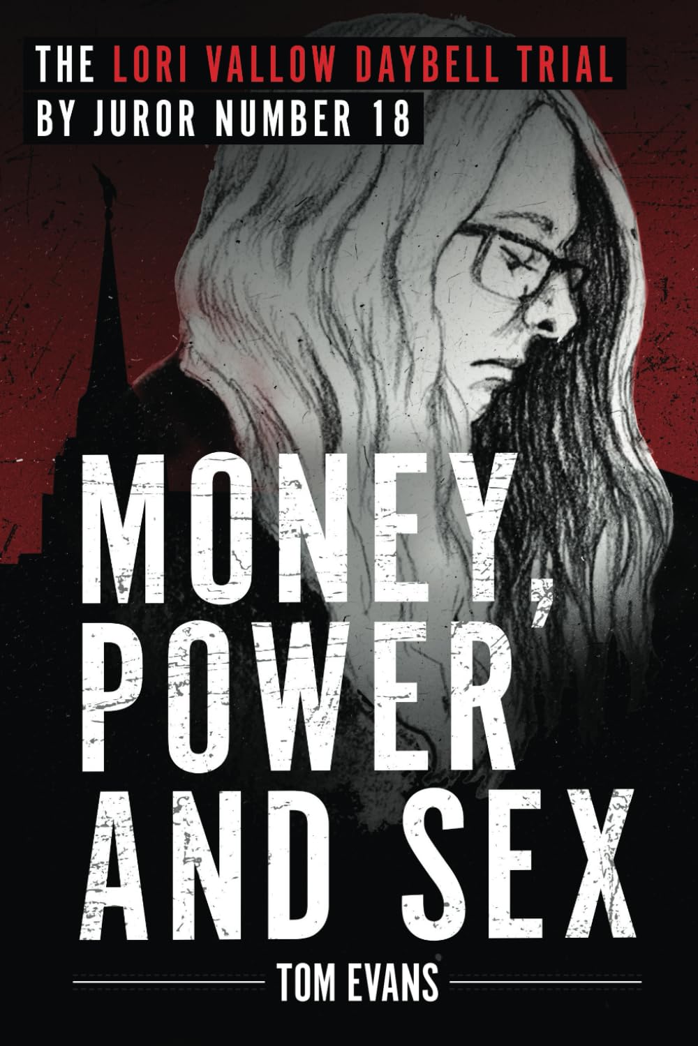 Money, Power and Sex: The Lori Vallow Daybell Trial: The Lori Vallow Daybell Trial by Juror Number 18: ONE (The Murder Trials of Chad Daybell and Lori Vallow Daybell Series)