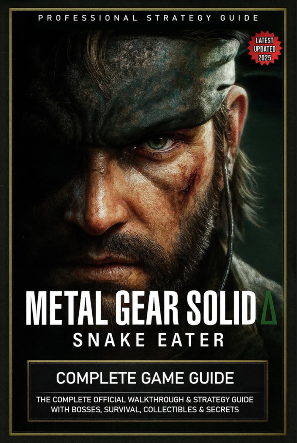 Metal Gear Solid Delta Snake Eater Complete Game Guide: The Complete Official Walkthrough & Strategy Guide with Bosses, Survival, Collectibles & Secrets (Latest Updated 2025)