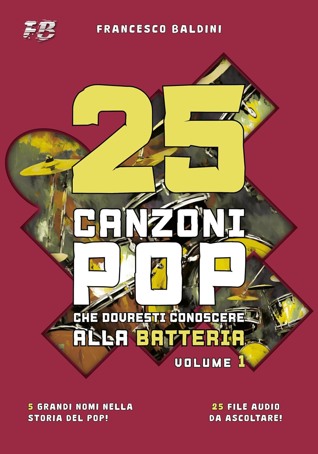 25 CANZONI POP CHE DOVRESTI CONOSCERE ALLA BATTERIA (Volume 1): Con spartiti originali e batterie MIDI ispirati ai più grandi successi di ogni generazione [Italian Edition] (SERIE BATTERIA POP)      [Print Replica] Kindle Edition