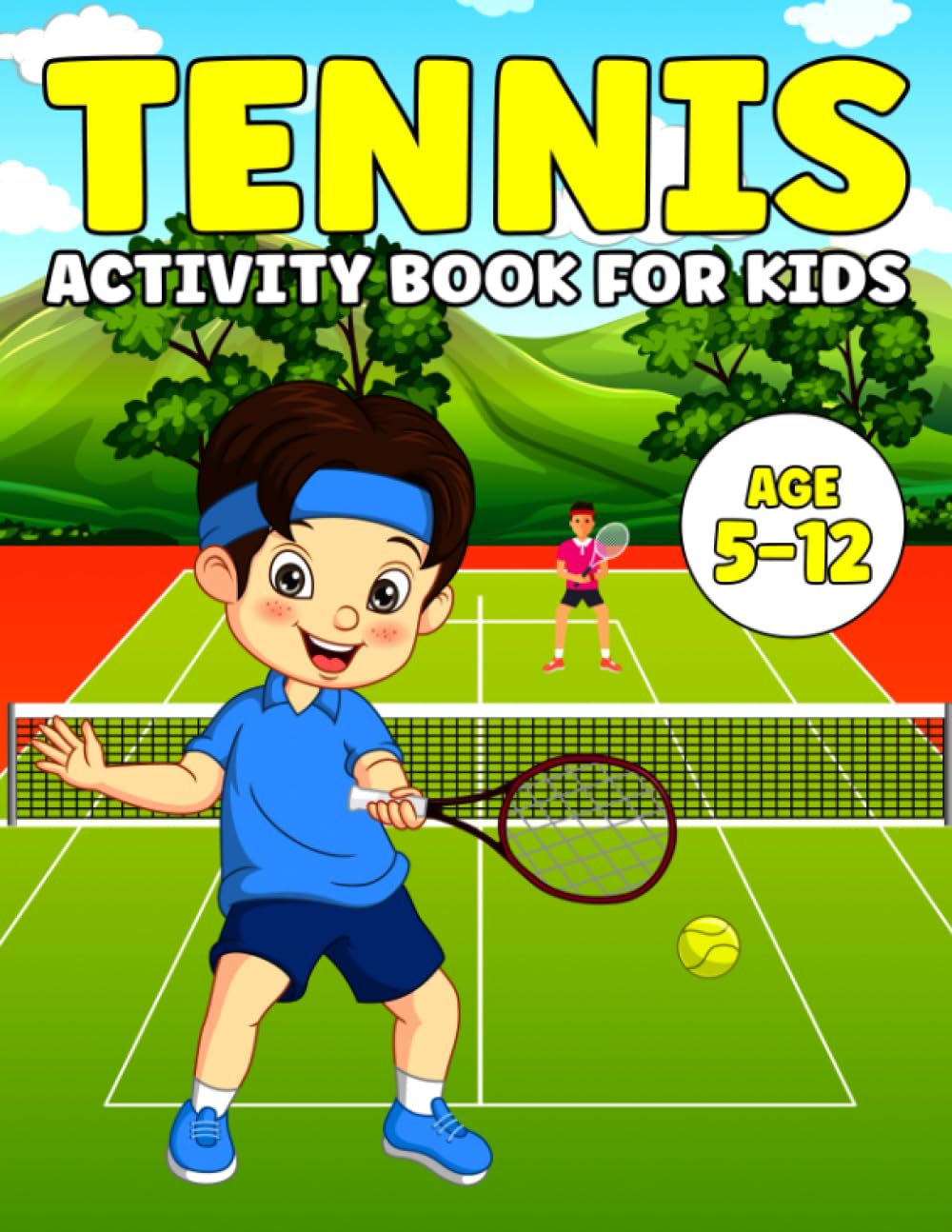 Tennis Activity Book For Kids: A Fantastic Tennis Activity And Coloring Book For Kids, Ages 5-12 | Includes Mazes, Word Search, Math, Tennis Questions & Answers AND MUCH MORE!