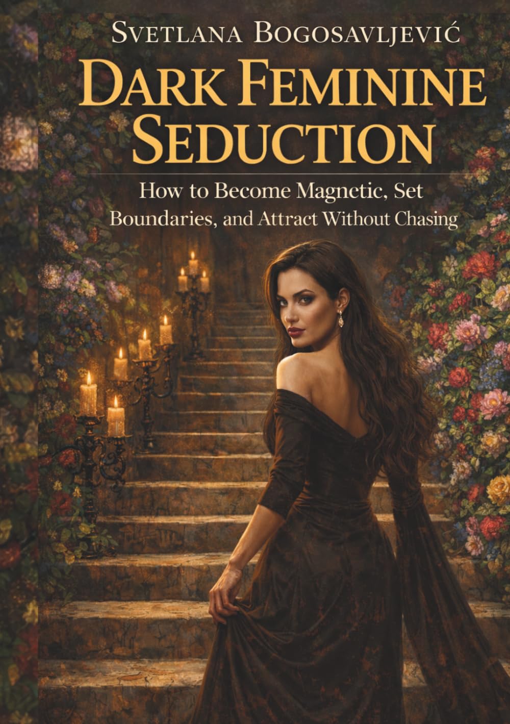 Dark Feminine Seduction: How to Become Magnetic, Set Boundaries and Attract Without Chasing