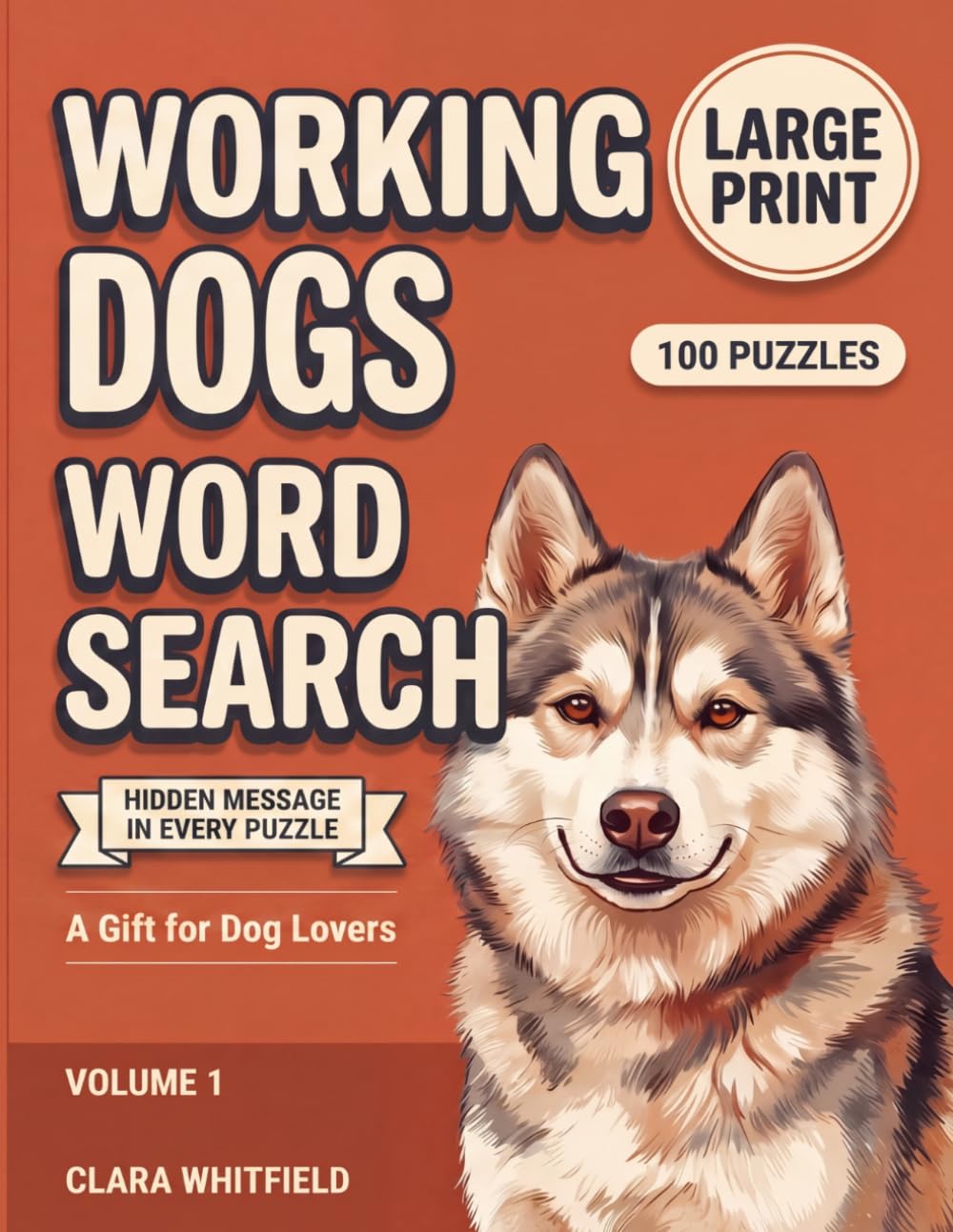 Working Dogs Word Search: 100 Large Print Puzzles About Loyal Huskies, Mighty Mastiffs, and the Hardworking Breeds We Love (Dog Breeds Word Search)