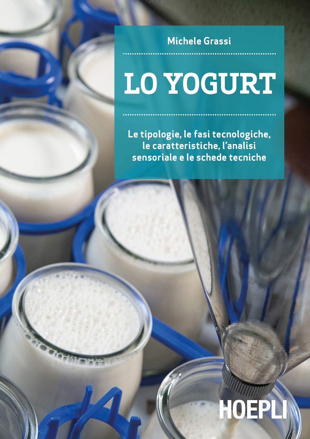 Lo Yogurt. Le Tipologie, Le Fasi Tecnologiche, Le Caratteristiche, L'analisi Sensoriale E Le Schede Tecniche - 4