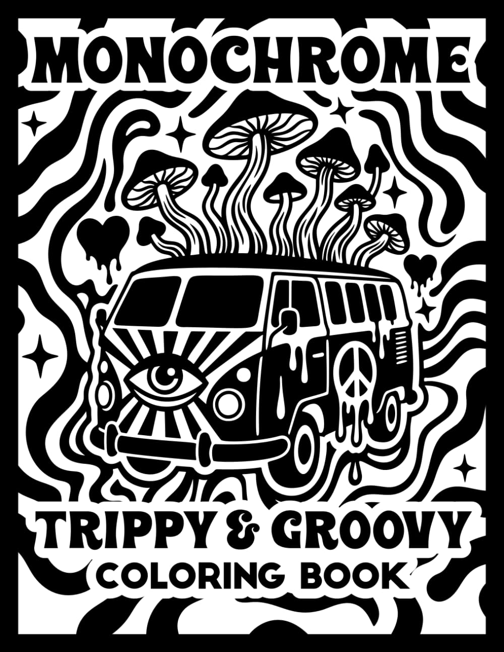 Monochrome Trippy and Groovy Coloring Book: One Color Illustrations for Adults Featuring Aliens, Mushrooms, Magic Worlds and Illusions for Stress Relief and Relaxation (Monochrome Coloring Books)