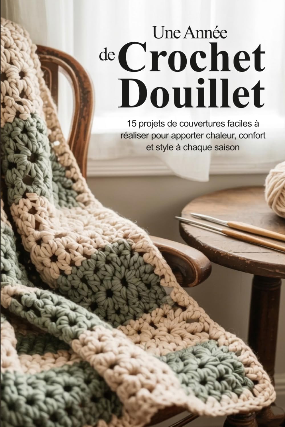 Une Année de Crochet Douillet: 15 projets de couvertures faciles à réaliser pour apporter chaleur, confort et style à chaque saison