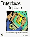 Interface Design: The Art of Developing Easy-To-Use Software: Developer's Guide to the Art of Software Design