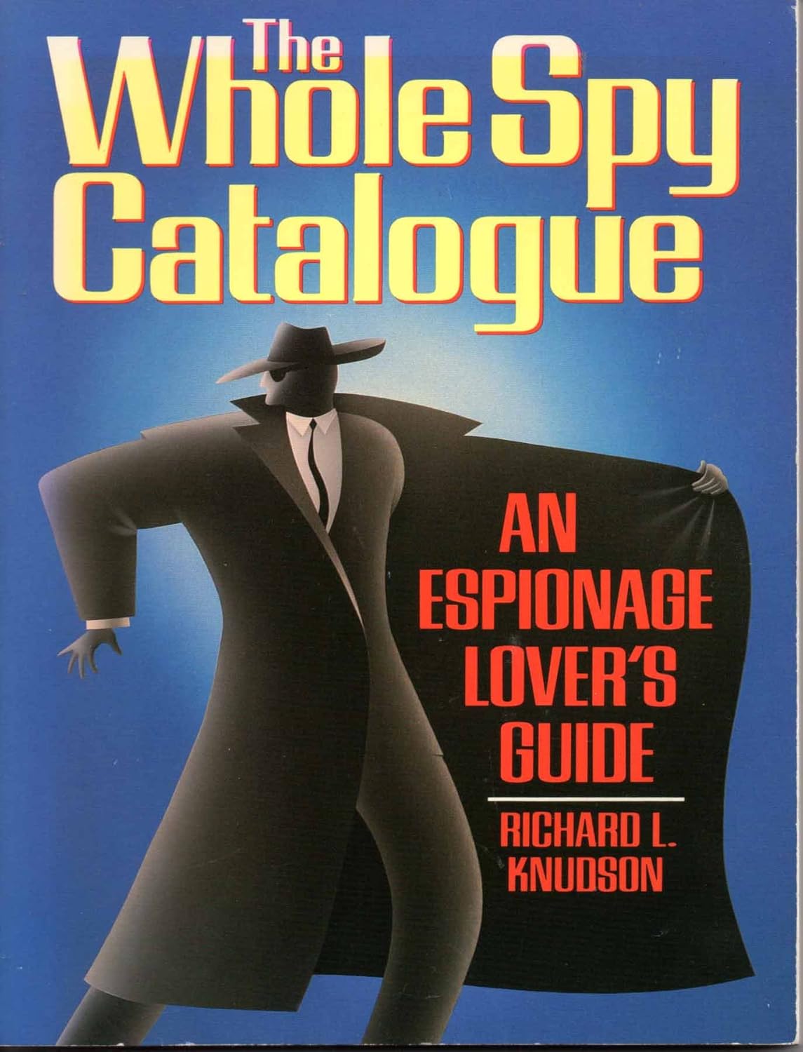 The Whole Spy Catalogue An Espionage Lover's Guide Knudson, Richard L