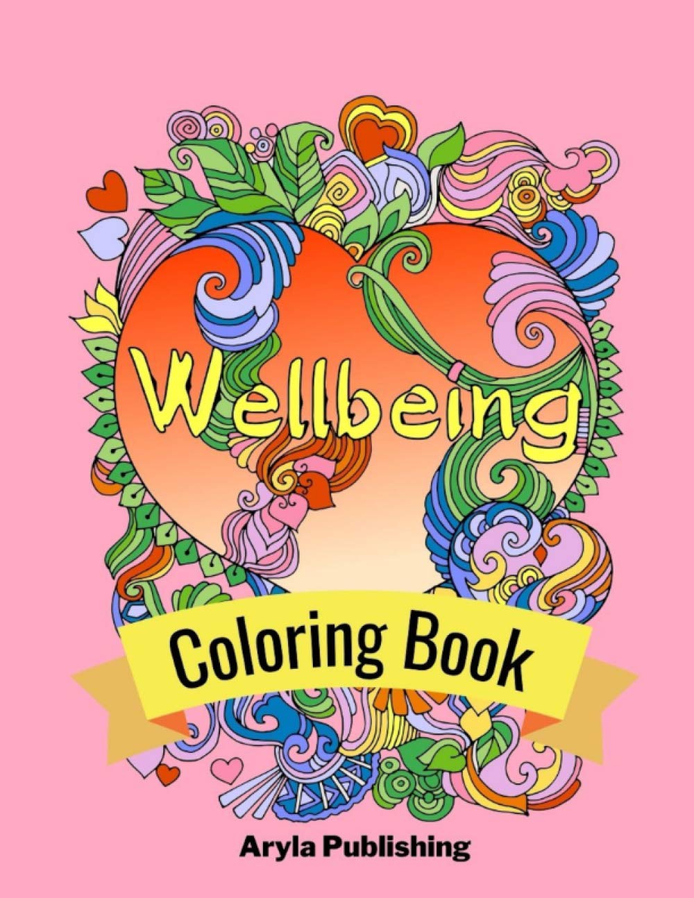 Wellbeing Coloring Book: Adult Teen Colouring Page Fun Stress Relief Relaxation and Escape (Color In Fun)