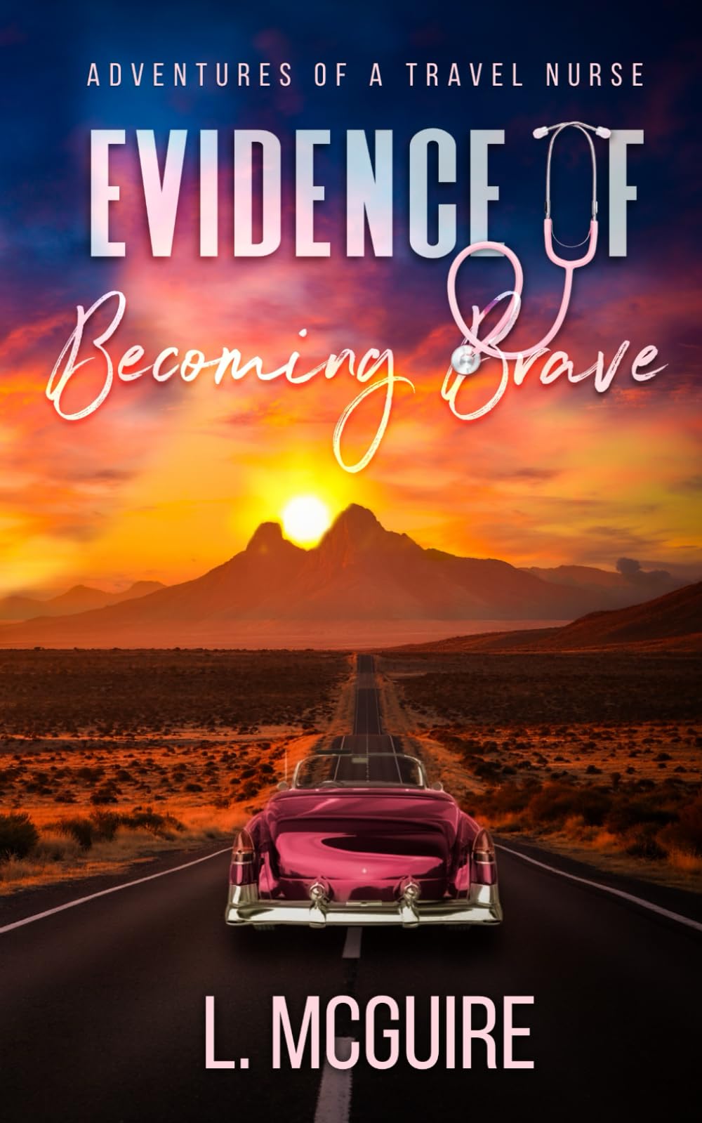 Evidence Of Becoming Brave: Adventures of a Travel Nurse