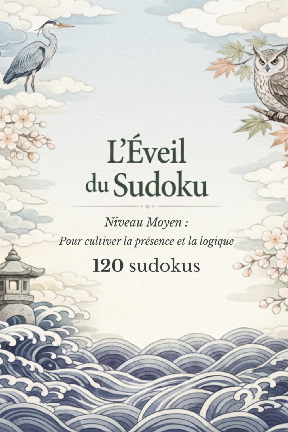 L'éveil du sudoku: Niveau Moyen - Pour cultiver la présence et la logique - 120 sudokus (La Collection Sudoku Plaisir & Mémoire)