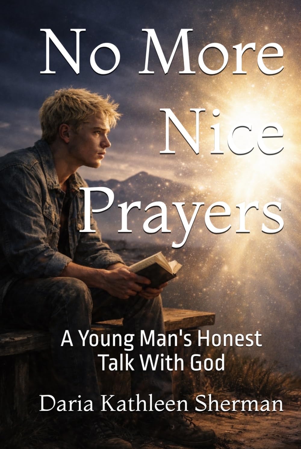 No More Nice Prayers: A Young Man's Honest Talk with God