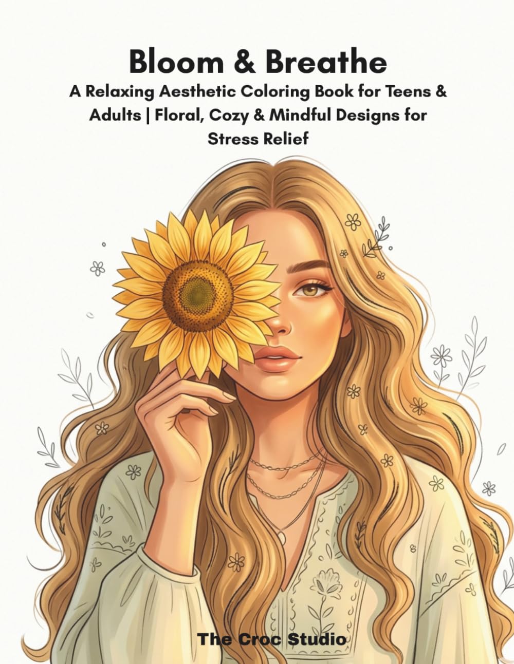 Bloom & Breathe: A Relaxing Aesthetic Coloring Book for Teens & Adults | Floral, Cozy & Mindful Designs for Stress Relief