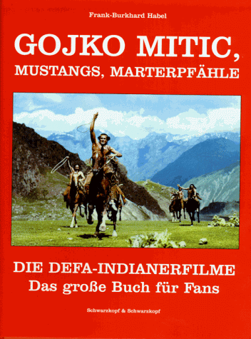 Preisvergleich Produktbild Gojko Mitic, Mustangs, Marterpfähle. Die DEFA-Indianerfilme