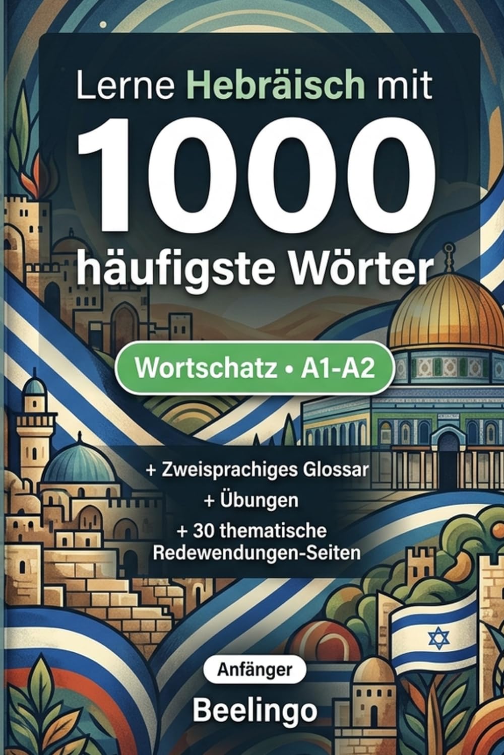 1000 Häufigste Wörter in Hebräisch für Anfänger: Mit Übungen, Beispielen & Glossar – Niveau A1-A2