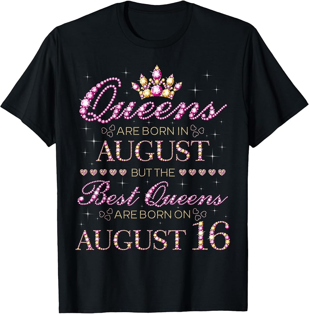 Queens Are Born In August Best Queens Are Born On August 16 T-Shirt