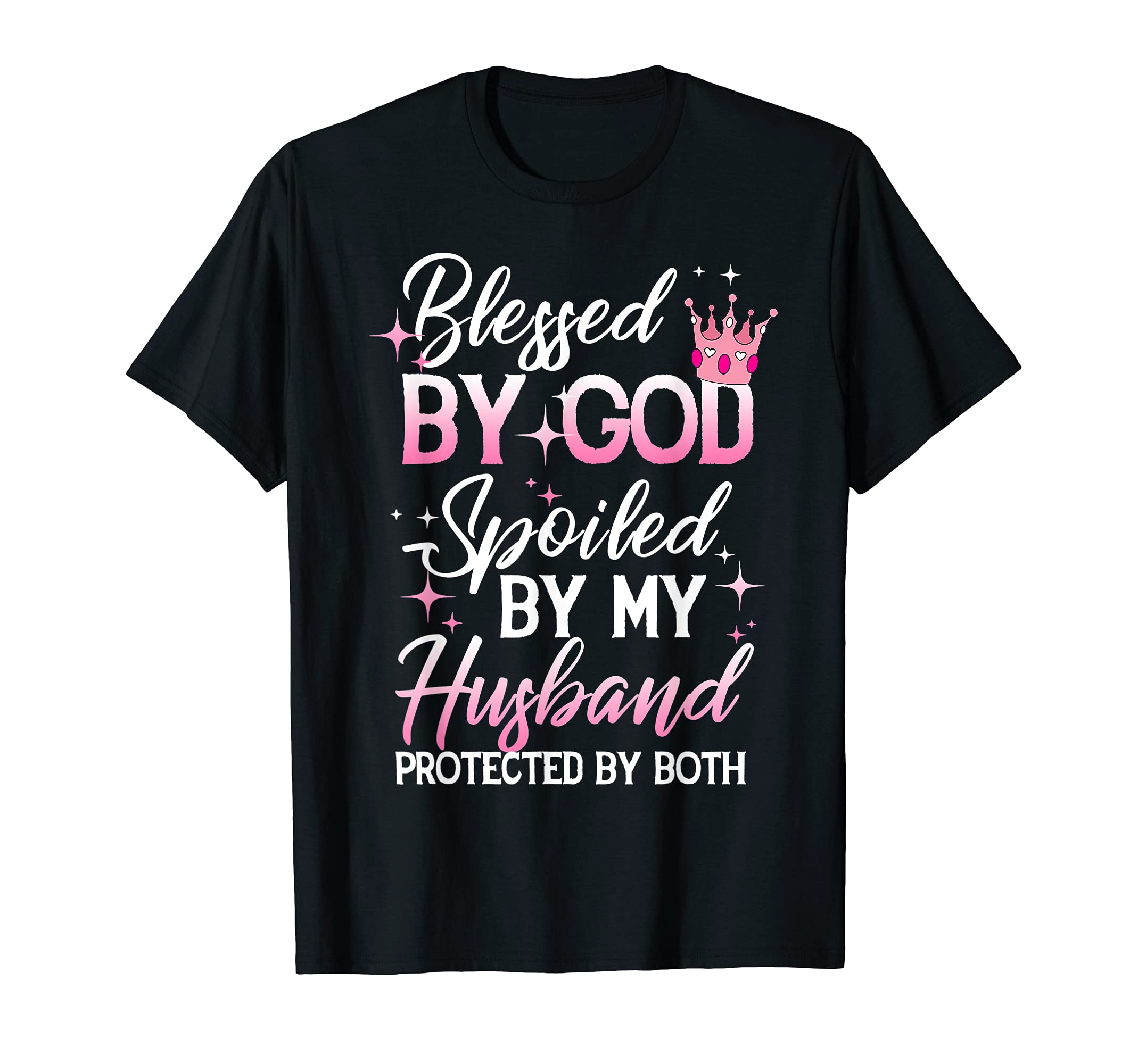 Funny Husband And Wife Quote GiftFunny Blessed by God Spoiled by My Husband Protected By Both T-ShirtOEKO-TEX STANDARD 100