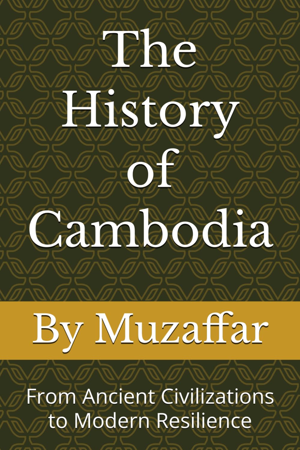 The History of Cambodia: From Ancient Civilizations to Modern Resilience (history books)