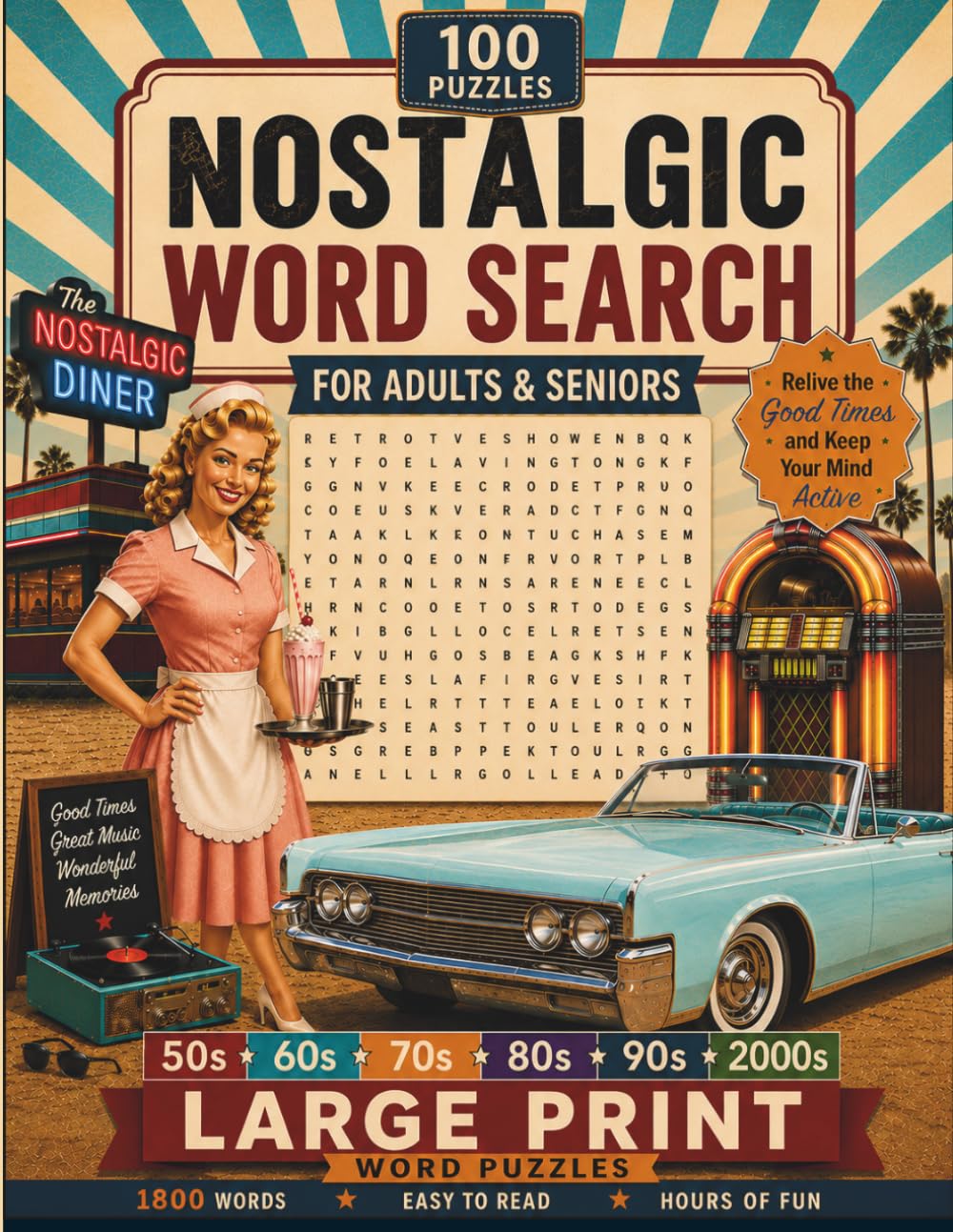 Nostalgic Word Search: 100 Large Print Word Search Puzzles for Adults & Seniors Featuring Memories from the 1950s, 1960s, 1970s, 1980s, 1990s & 2000s (Find Hidden Words for Adults)