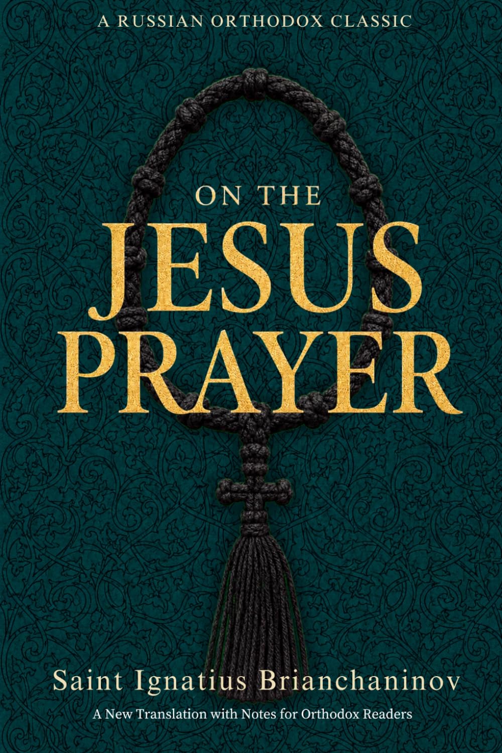 On the Jesus Prayer: Orthodox Teachings on Watchfulness, Repentance, and Unceasing Communion with God