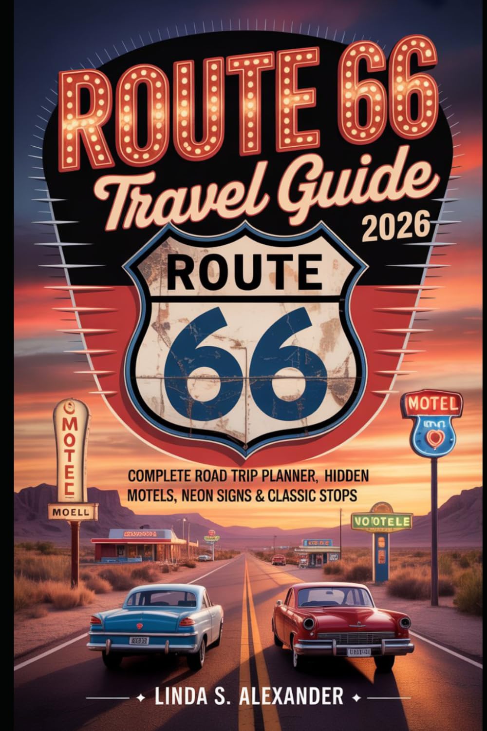 Route 66 Travel Guide 2026: Complete Road Trip Planner, Hidden Motels, Neon Signs & Classic Stops