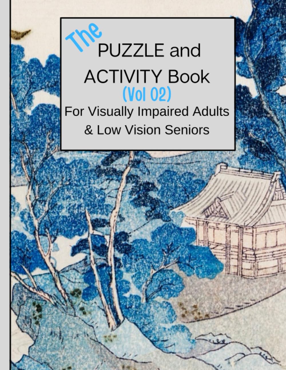 Activity and Puzzle Book for Visually Impaired Adults and Low Vision Seniors (Vol 02): With it's stunning Japanese inspired cover and lots of large ... anyone who is partially sighted (8.5 v11in).