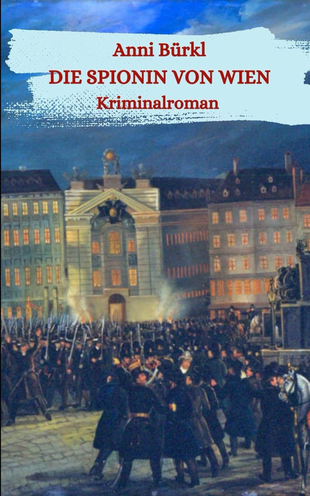 Die Spionin von Wien: Historischer Kriminalroman aus dem Jahr 1848