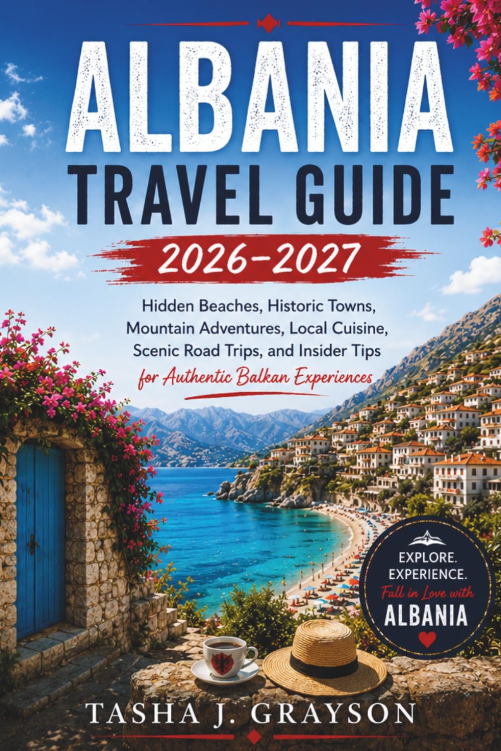 Albania Travel Guide 2026-2027: Hidden Beaches, Historic Towns, Mountain Adventures, Local Cuisine, Scenic Road Trips, and Insider Tips for Authentic Balkan Experiences