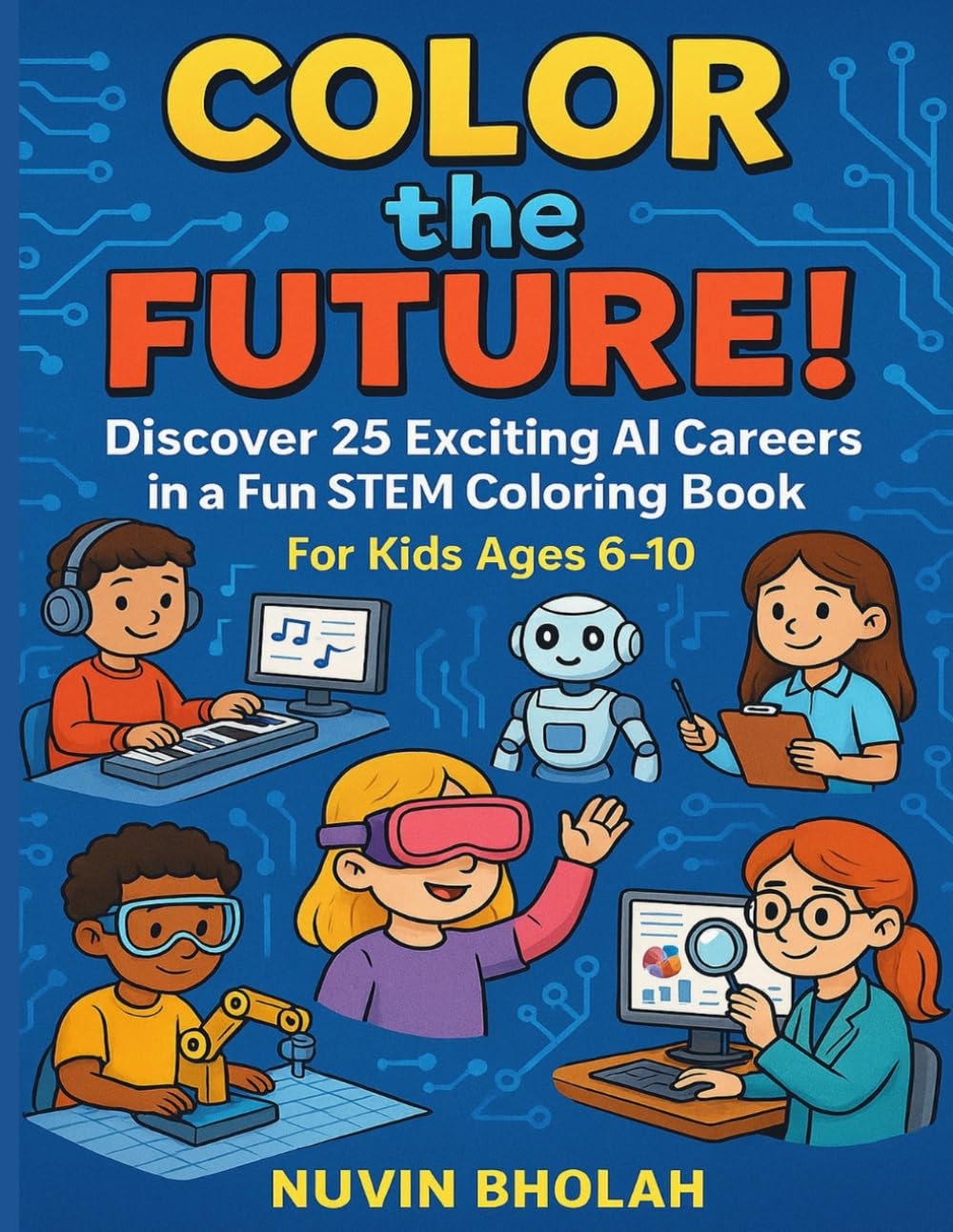 Color the Future!: Discover 25 Exciting AI Careers in a Fun STEM Coloring Book for Kids Ages 6–10