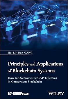 Principles and Applications of Blockchain Systems: How to Overcome the CAP Trilemma in Consortium Blockchain-Wow! eBook