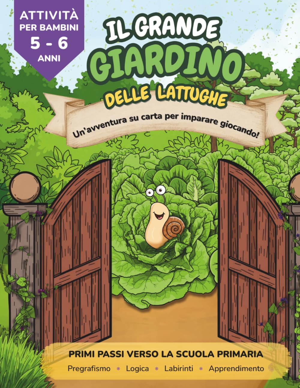 Il Grande Giardino delle Lattughe: Libro attività per bambini 5-6 anni – pregrafismo, logica, labirinti e preparazione alla scuola primaria