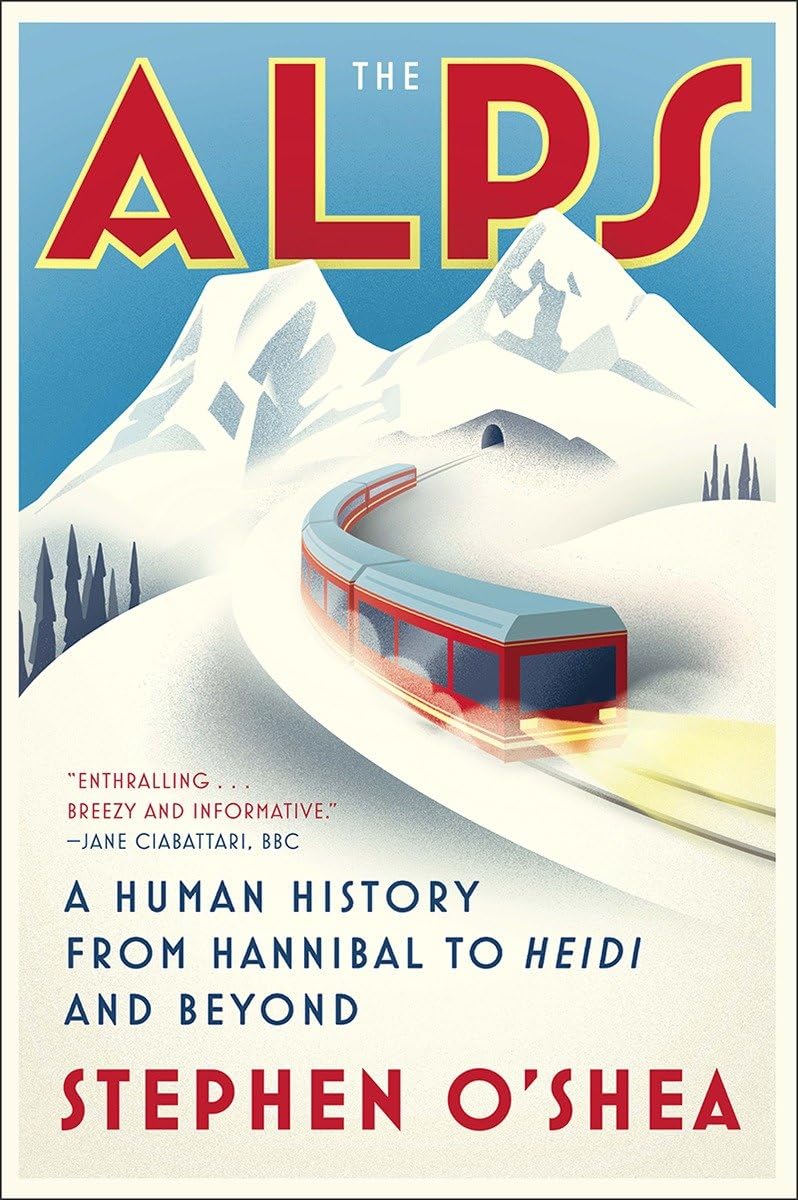 The Alps: A Human History from Hannibal to- paperback, Stephen OShea, 0393355691