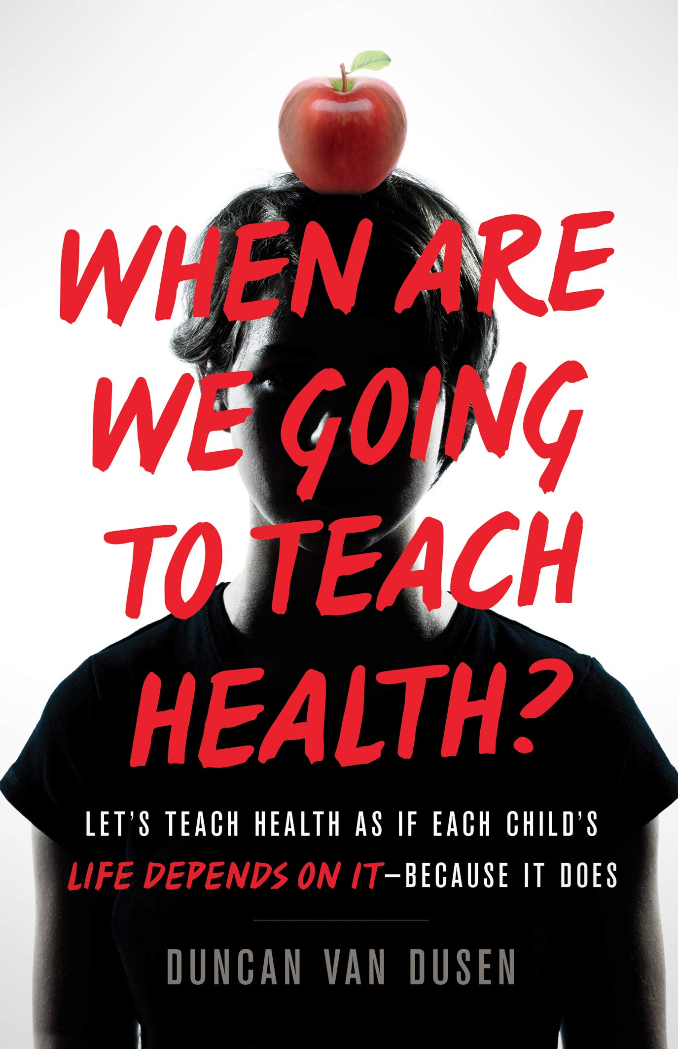 When Are We Going to Teach Health? : Let’s Teach Health as If Each Child’s Life Depends on It – Because It Does