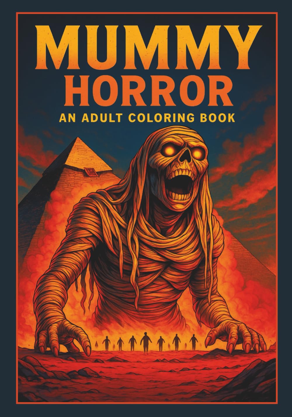 Mummy Horror: An Adult Coloring Book: Terrifying Egyptian Undead, Tomb Guardians, and Cursed Crypts – A Spine-Chilling Horror Coloring Experience for Adults