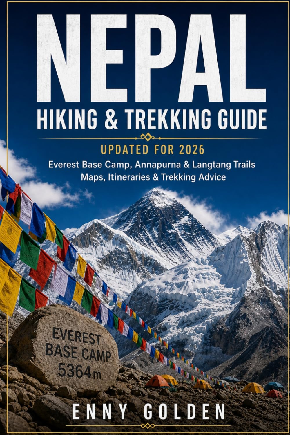 Nepal Hiking & Trekking Guide 2026–2027: Everest Base Camp, Annapurna Circuit & Langtang Valley Trails, Kathmandu & Pokhara Travel Itineraries, Maps & ... (Himalayan Adventure Trekking Guide Series)