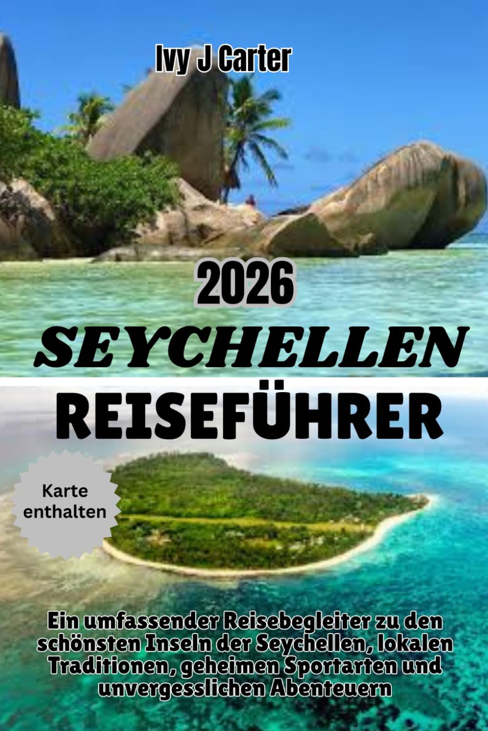 SEYCHELLEN REISEFÜHRER 2026: Ein umfassender Reisebegleiter zu den schönsten Inseln der Seychellen, lokalen Traditionen, geheimen Sportarten und unvergesslichen Abenteuern