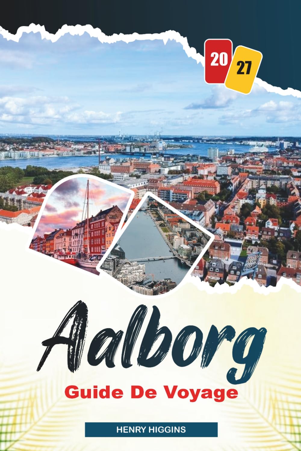 GUIDE DE VOYAGE D'AALBORG 2027: Conseils simples, avis locaux et plans simples pour chaque voyage
