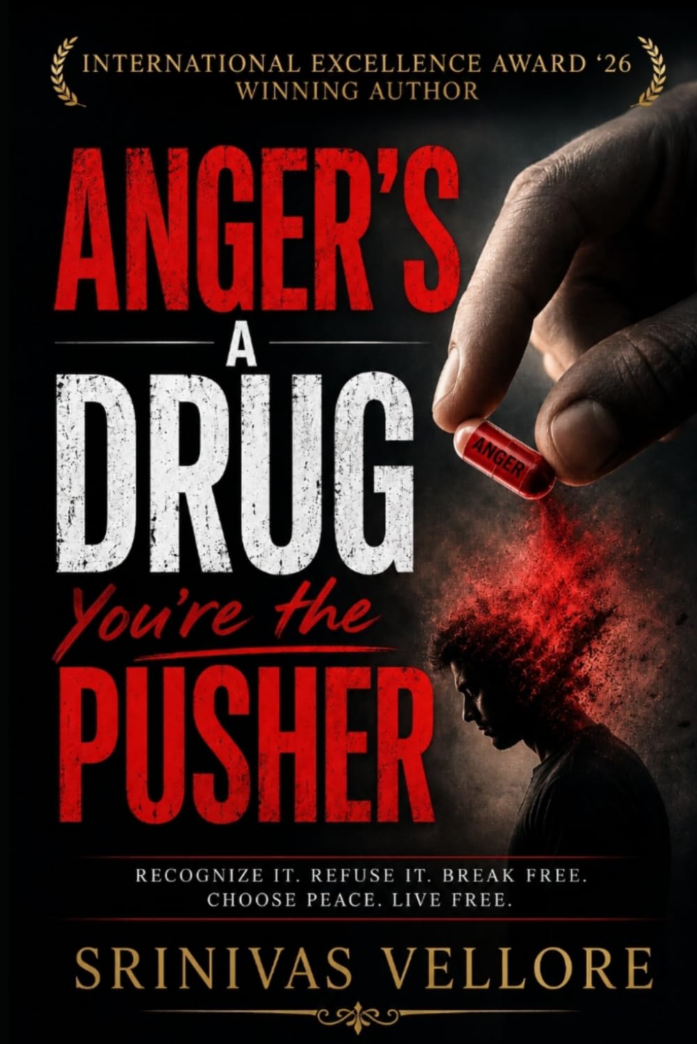 Anger's a Drug, You're the Pusher.: EXCELLER Books, INTERNATIONAL EXCELLENCE AWARD '26 winning author.