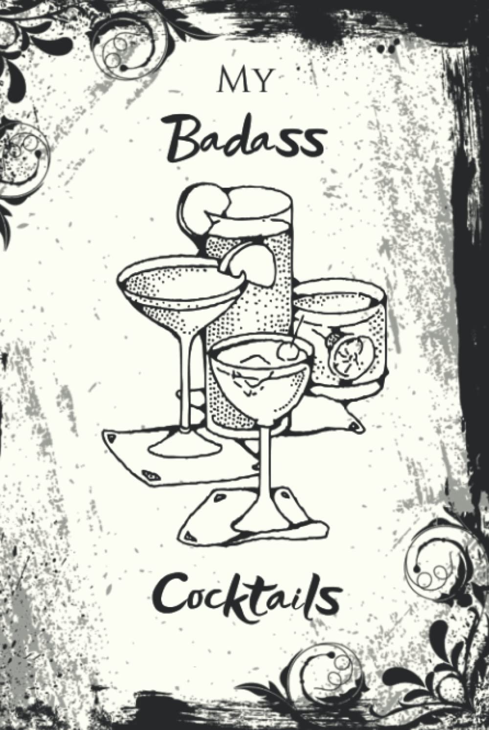 My Badass Cocktails: Blank Cocktail Recipe Book Notebook for Beverages
