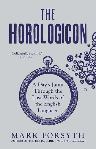 Horologicon : A Day's Jaunt Through the: A Day's Jaunt Through the Lost Words of the English Language