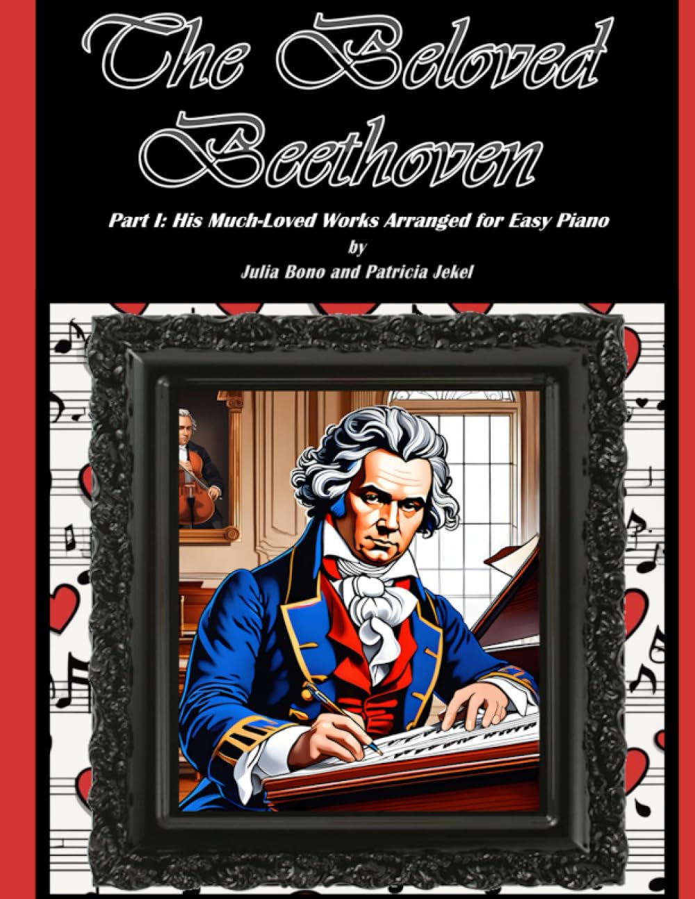 The Beloved Beethoven - Part I: His Much-Loved Works Arranged for Easy Piano: 1