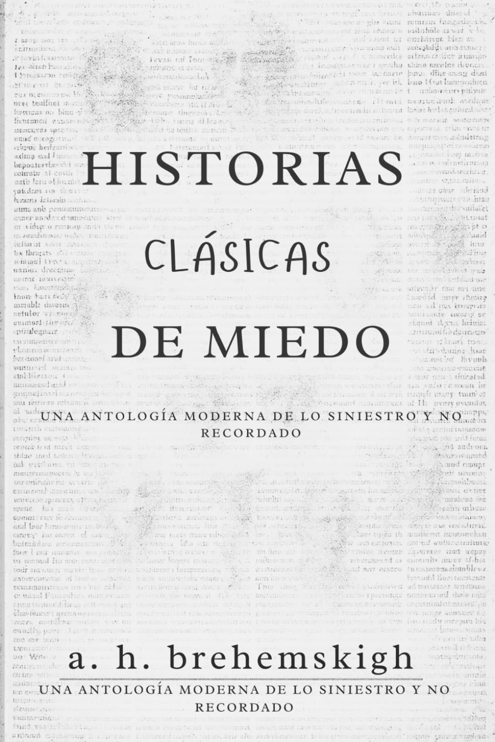 Historias Clásicas De Miedo: Una Antología Moderna De Lo Siniestro Y No Recordado