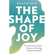 The Shape of Joy The Transformative Power of Moving Beyond Yourself