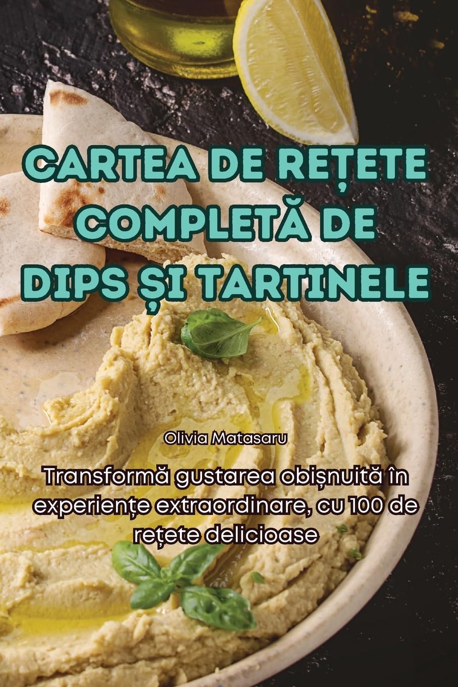 CARTEA DE REȚETE COMPLETĂ DE DIPS ȘI TARTINELE