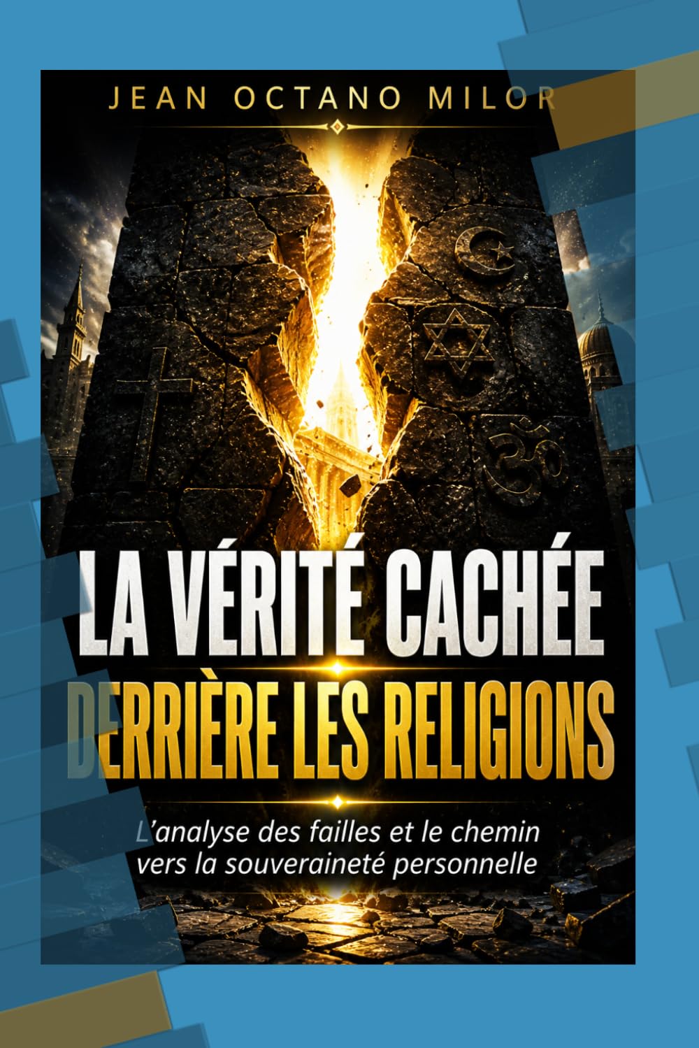 LA VÉRITÉ CACHÉE DERRIÈRE LES RELIGIONS