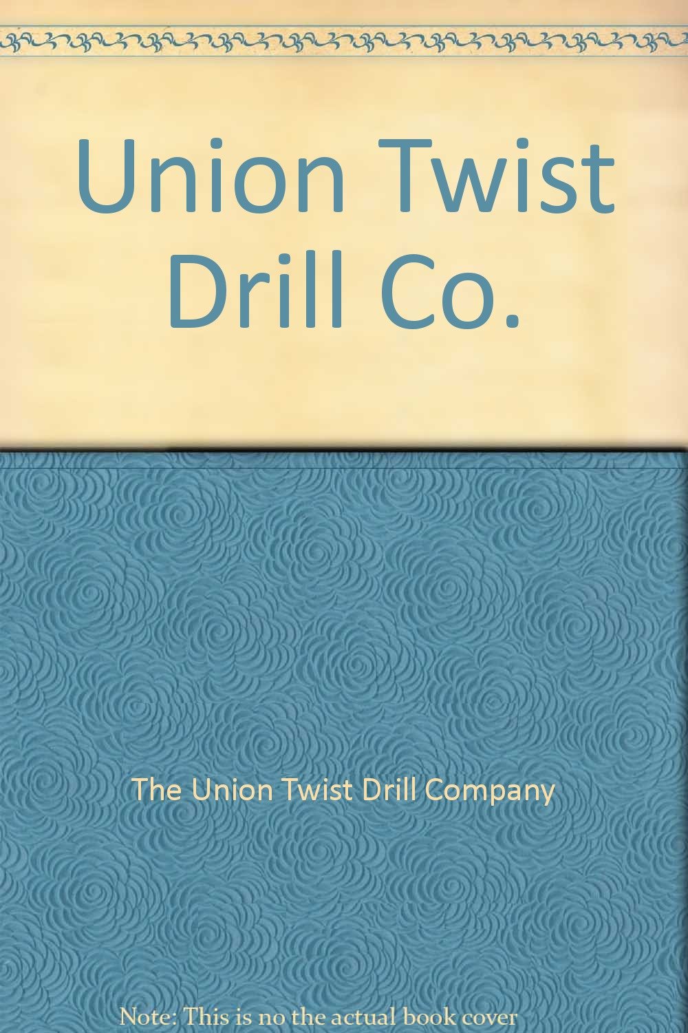 Union Twist Drill Co. The Union Twist Drill Company Books